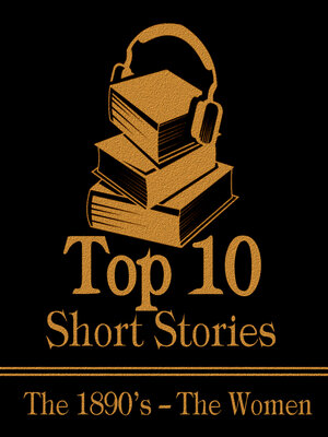 cover image of The Top 10 Short Stories: The 1890s: The Women